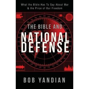 The Bible and National Defense: What the Bible Has to Say About War and the Pric
